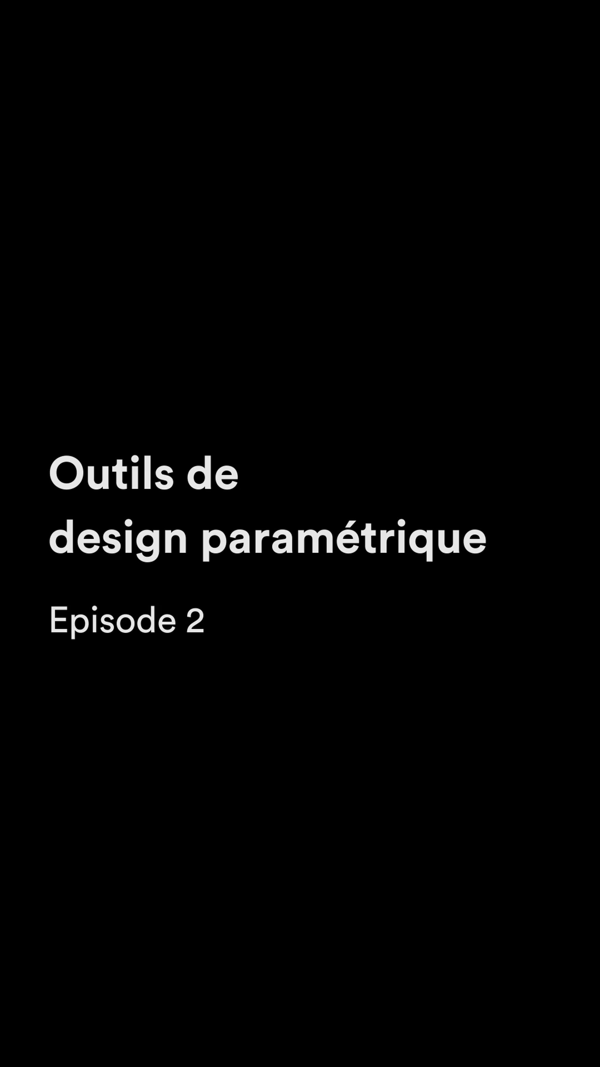 Design paramétrique - Ep. 2 - Outils de design paramétrique
